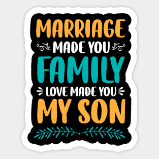 Marriage Made You Family Love Made You My Son Sticker